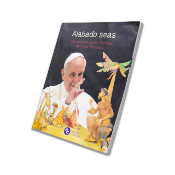 Alabado Seas un recorrido por la encíclica del Papa Francisco - Editorial Claretiana.