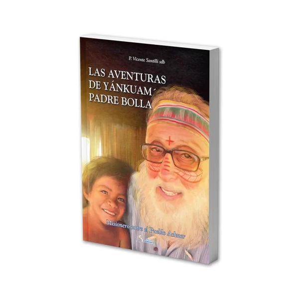 Las aventuras de Yánkuam' Padre Bolla - P. Vicente Santilli (Editorial Salesiana)